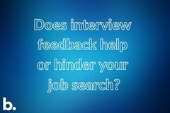 Does interview feedback help or hinder your job search?